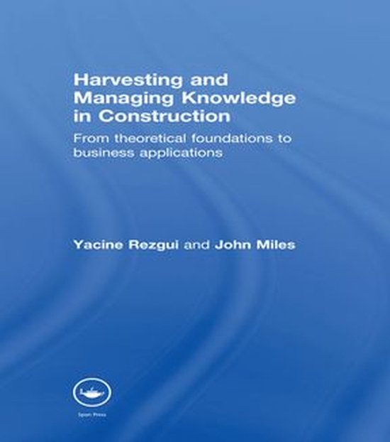 Harvesting and Managing Knowledge in ConstructionEbook From Theoretical Foundations to Business Applications