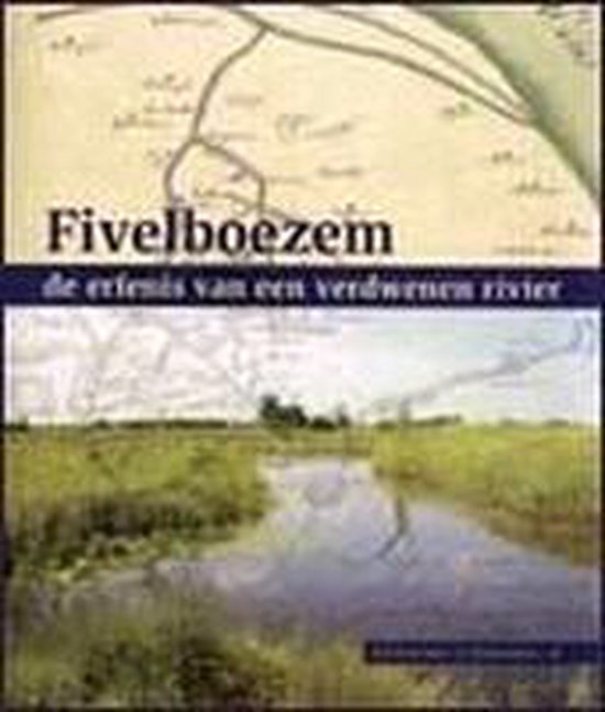 Fivelboezem De Erfenis Van Een Verdwenen Rivier