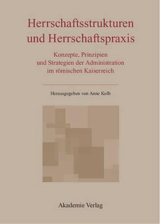 Herrschaftsstrukturen und Herrschaftspraxis Concept, principes et stratégies de l&rsquo;administration dans l&rsquo;Empire romain